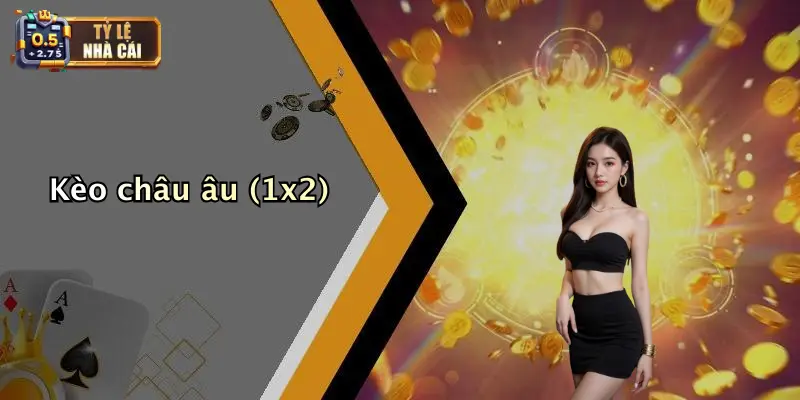 Kèo châu âu (1x2)