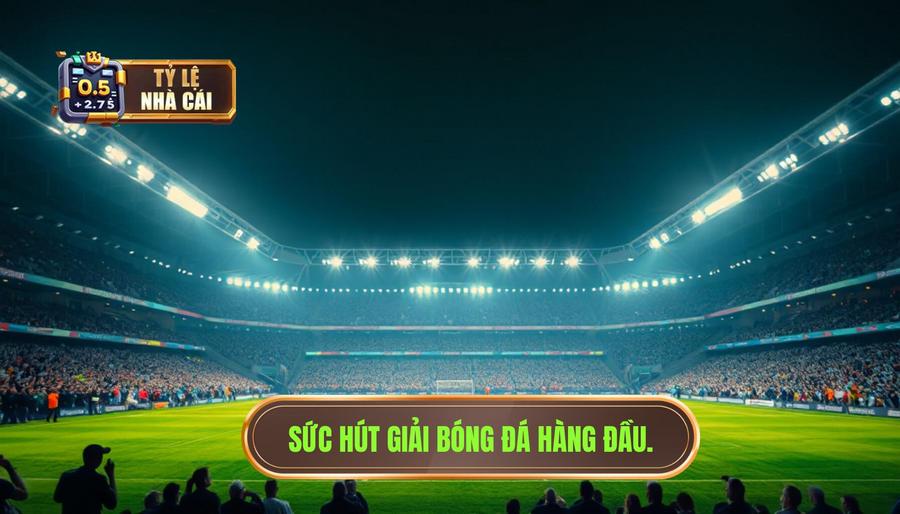Định nghĩa sức hút của một giải bóng đá hàng đầu